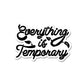 Everything is Temporary Sticker | STICK IT UP