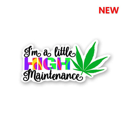 I'm High Maintenance Sticker | STICK IT UP
