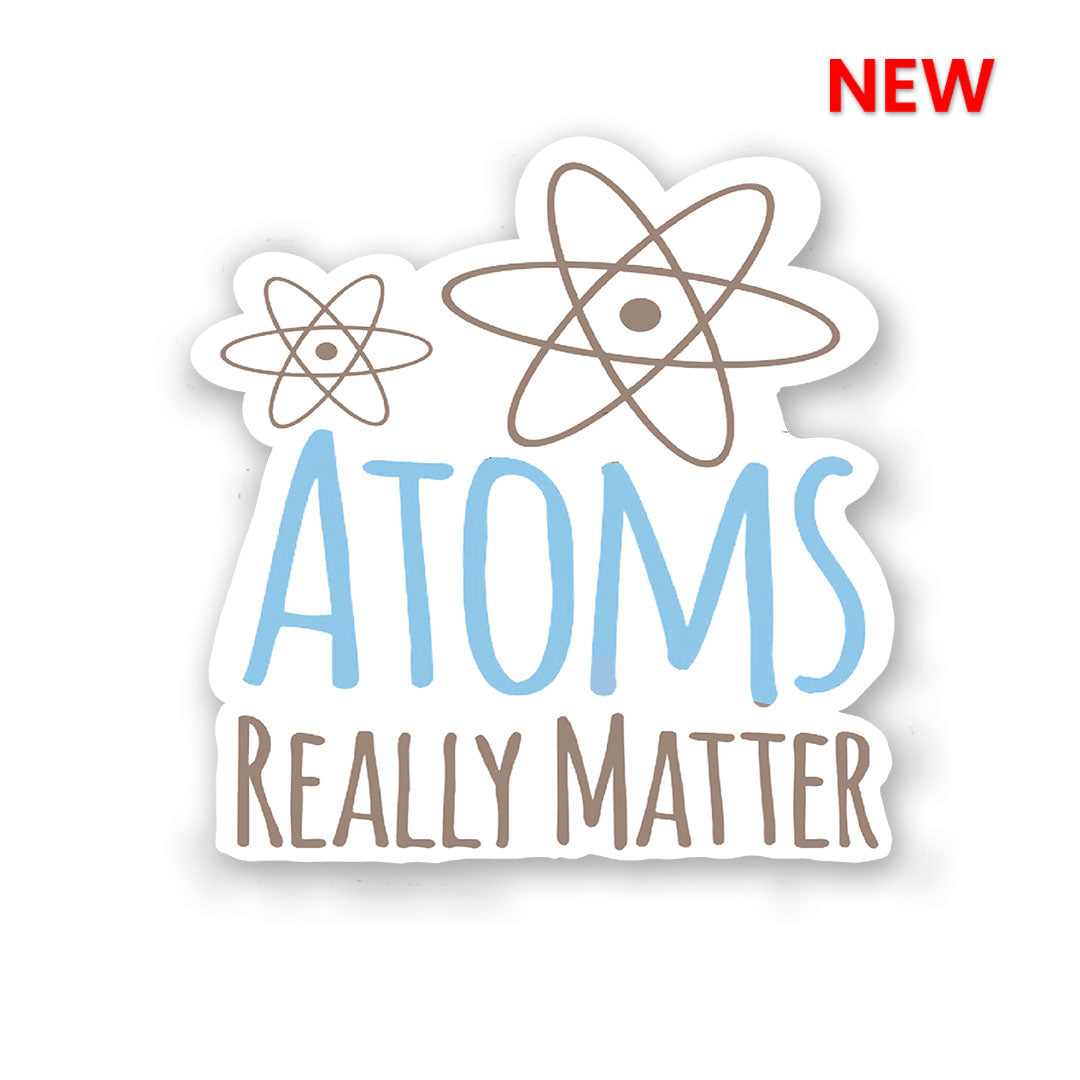 Atoms Really Matter Sticker | STICK IT UP