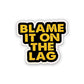 Blame It On The Lag Sticker | STICK IT UP