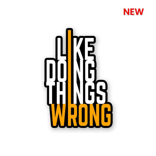 I Like Doing Things Wrong Sticker | STICK IT UP