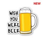 Wish You were Beer Sticker | STICK IT UP