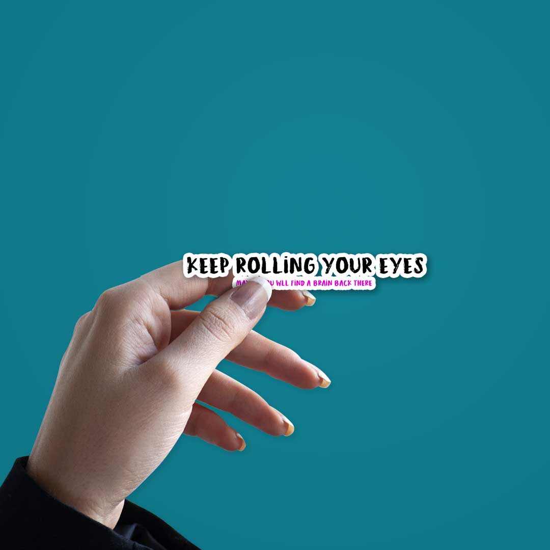 Keep rolling your eyes Sticker | STICK IT UP