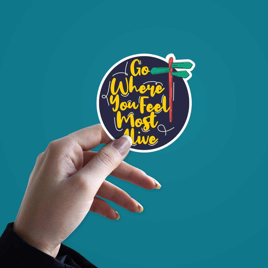 Go where you feel most alive Sticker | STICK IT UP