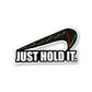 Just Hold it Sticker | STICK IT UP