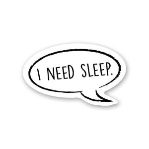 I Need Sleep Sticker | STICK IT UP