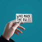 Who made the rules Sticker | STICK IT UP