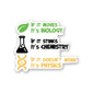 BIOLOGY : CHEMISTRY : PHYSICS Sticker | STICK IT UP