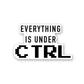 Every Thing Is Under CTRL Sticker | STICK IT UP