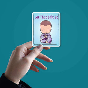 Let that shit go Sticker | STICK IT UP