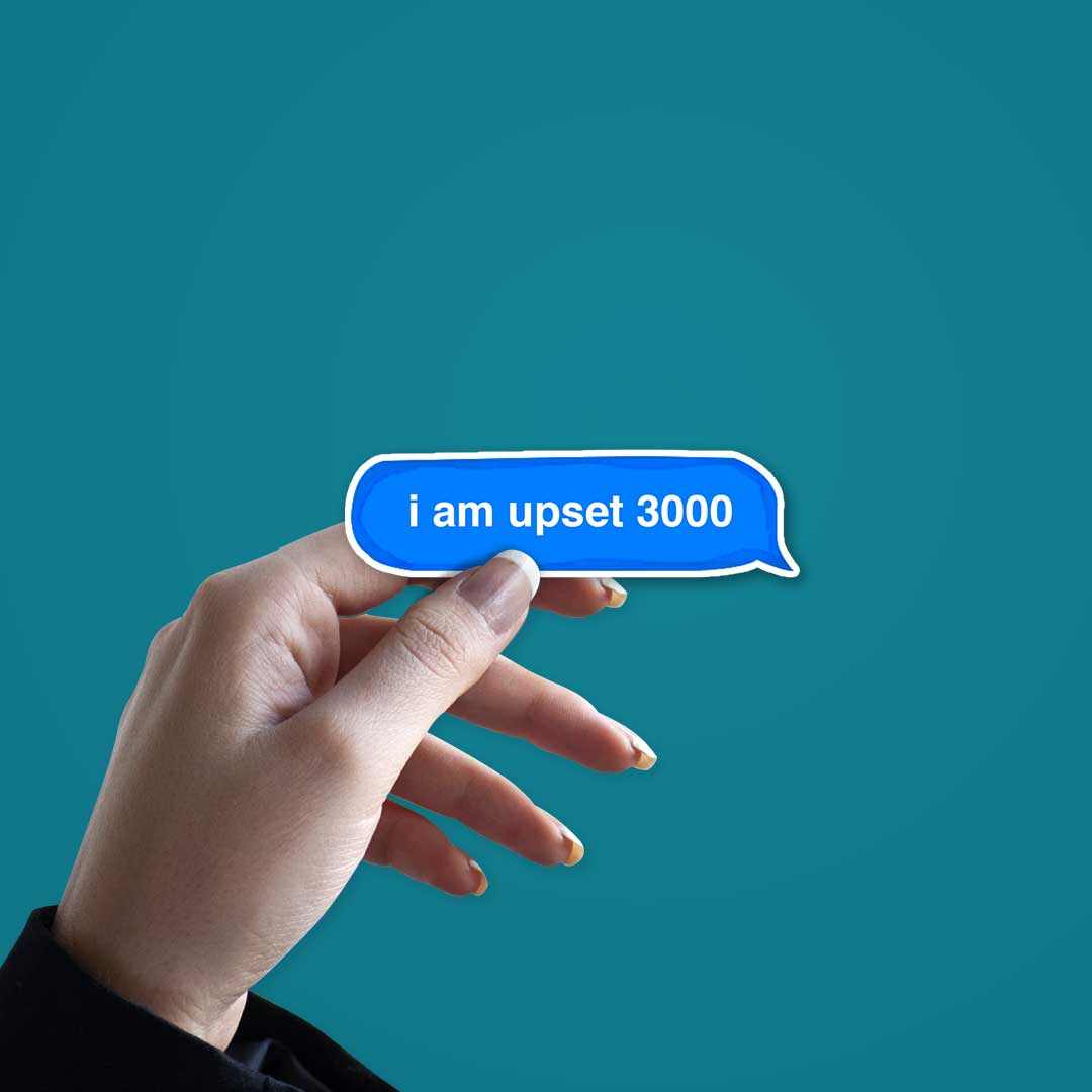 I am upset 3000 Sticker | STICK IT UP