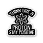 Think Like A Proton Sticker | STICK IT UP