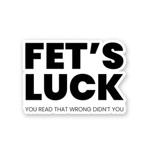 Fet's Luck Sticker | STICK IT UP