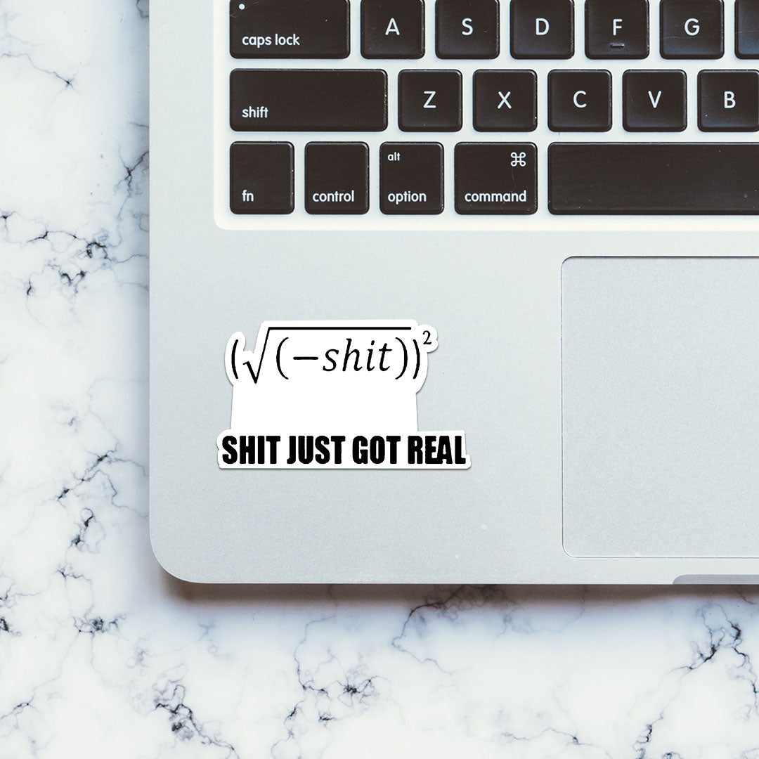 Shit Got Real V2 Sticker | STICK IT UP