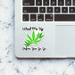 Weed Me Up Sticker | STICK IT UP