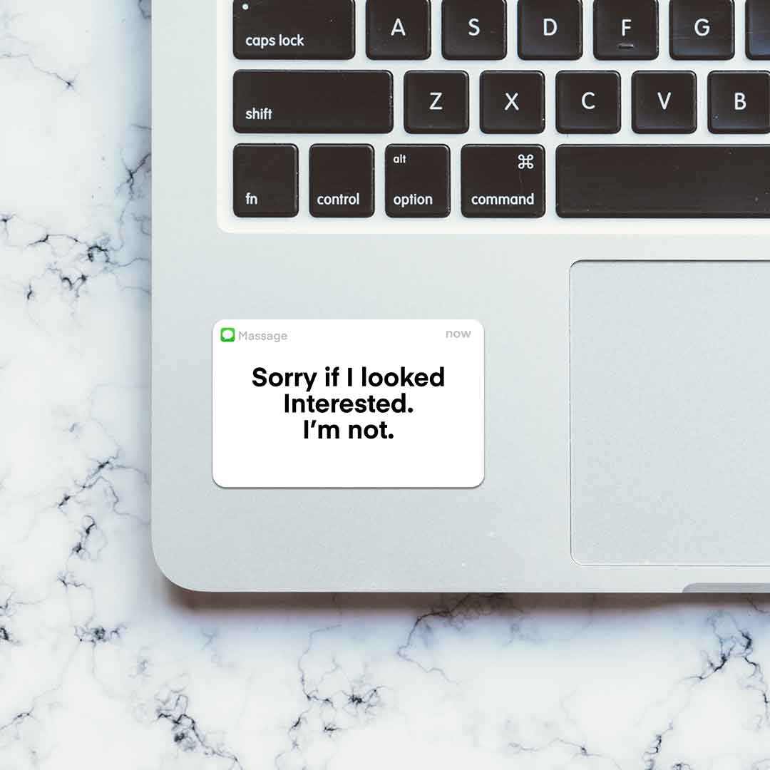 Sorry If I Look Interested Sticker | STICK IT UP