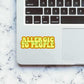 Allergic to people Sticker | STICK IT UP