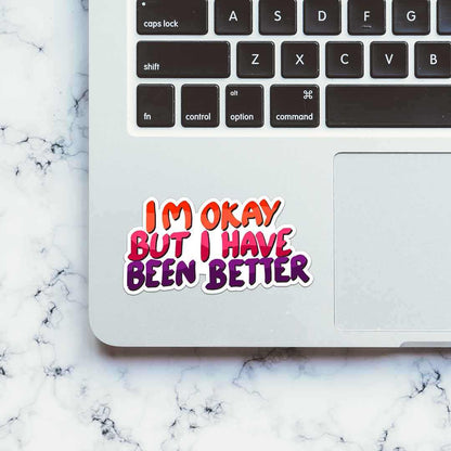 I Have Been Better Sticker | STICK IT UP