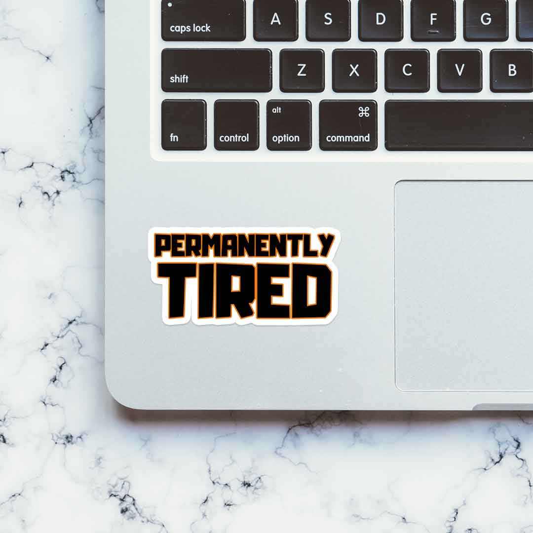 Permanently Tired Sticker | STICK IT UP