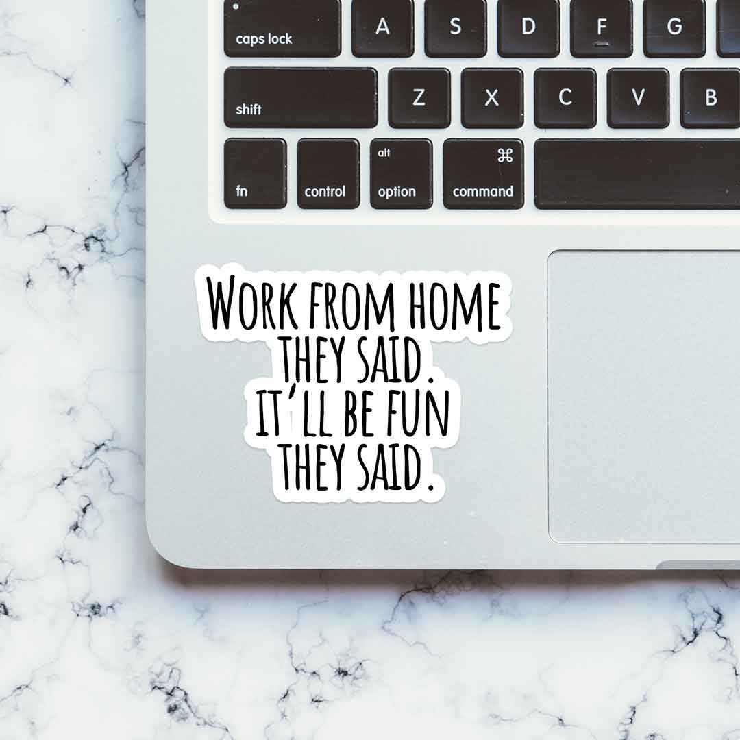 Work From Home they said Sticker | STICK IT UP