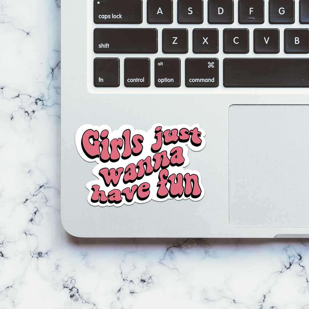 Girls Just Wanna Have Fun Sticker | STICK IT UP
