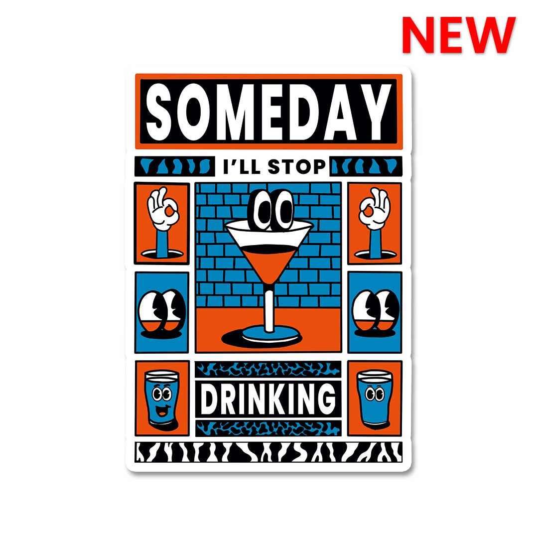 Someday i will stop drinking Sticker | STICK IT UP