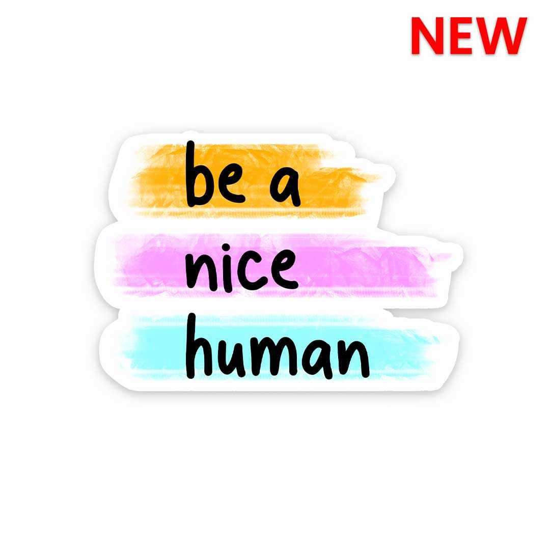 Be a nice human Sticker – STICK IT UP