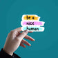 Be a nice human Sticker | STICK IT UP