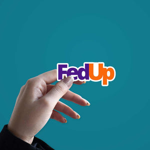 Fedup Sticker | STICK IT UP