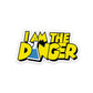 I am the danger Sticker | STICK IT UP