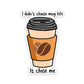 I didn't choose mug life Sticker | STICK IT UP