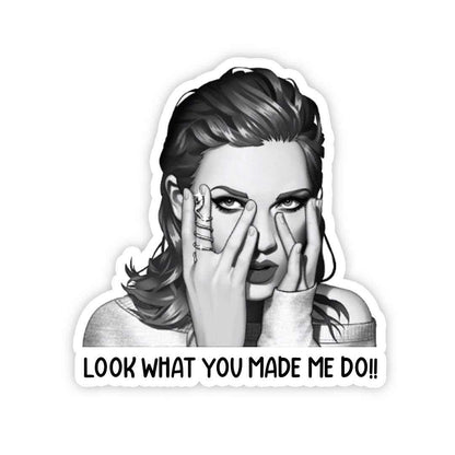 Look What You Made Me Do!! Sticker | STICK IT UP