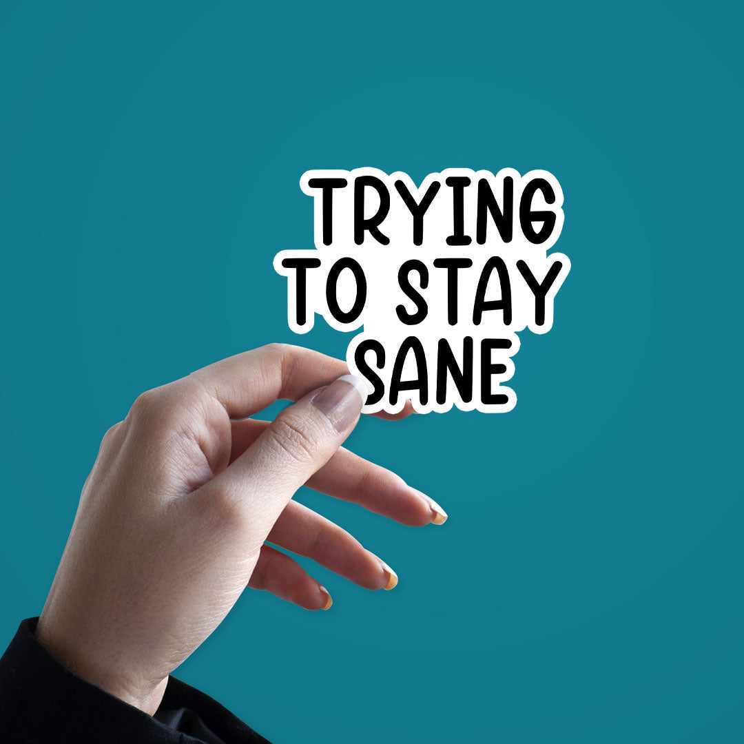 Trying to stay sane Sticker | STICK IT UP
