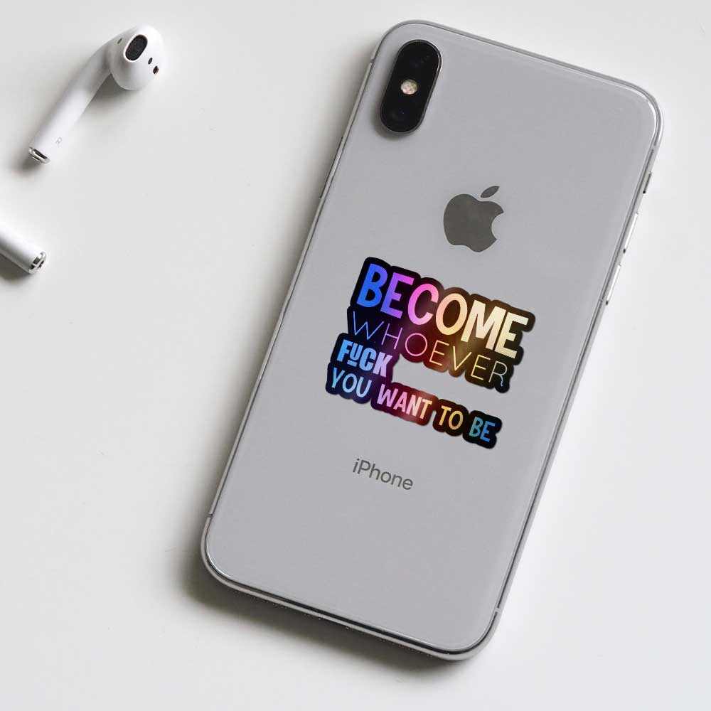 Become whoever Holographic Stickers | STICK IT UP