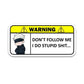 Warning!! Don't follow me Bumper Sticker | STICK IT UP