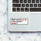 What would you do Sticker | STICK IT UP