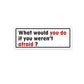 What would you do Sticker | STICK IT UP