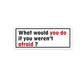 What would you do Sticker | STICK IT UP