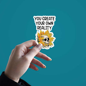 You create your own reality Sticker | STICK IT UP