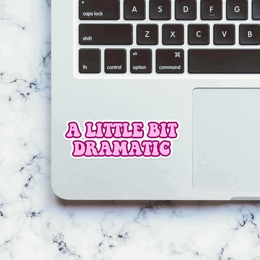 A little bit dramatic sticker waterproof vinyl decal for laptop, bike, car & bottle