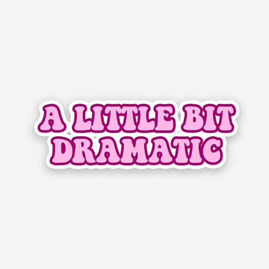 A little bit dramatic sticker - STICK IT UP