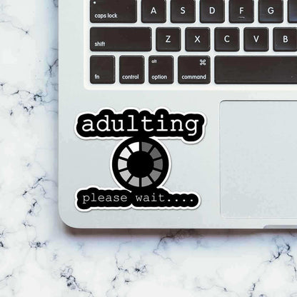 Adulting please wait Sticker waterproof vinyl decal for laptop, bike, car & bottle