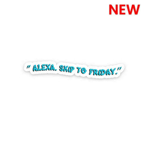 Alexa Skip to Friday Sticker waterproof vinyl decal for laptop, bike, car & bottle