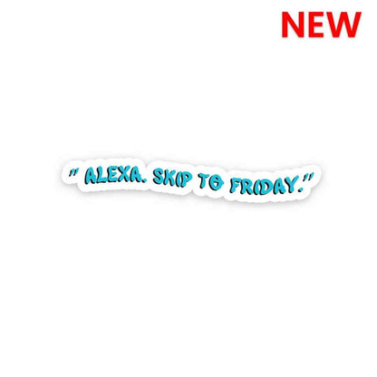 Alexa Skip to Friday Sticker waterproof vinyl decal for laptop, bike, car & bottle