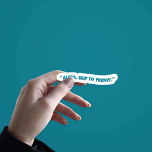 Alexa Skip to Friday Sticker waterproof vinyl decal for laptop, bike, car & bottle