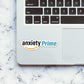 Anxiety prime Sticker waterproof vinyl decal for laptop, bike, car & bottle