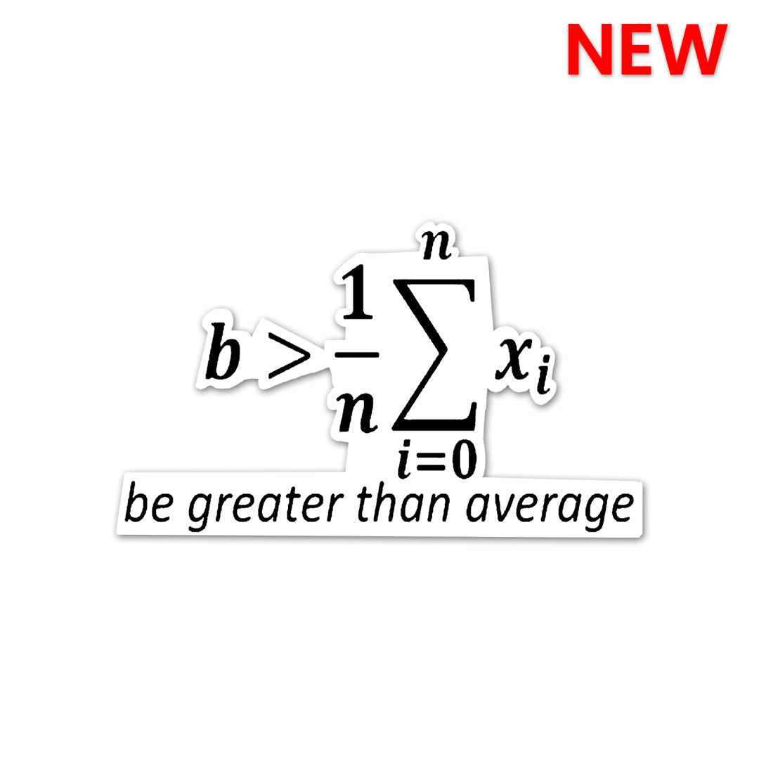 Be greater than Average Sticker waterproof vinyl decal for laptop, bike, car & bottle