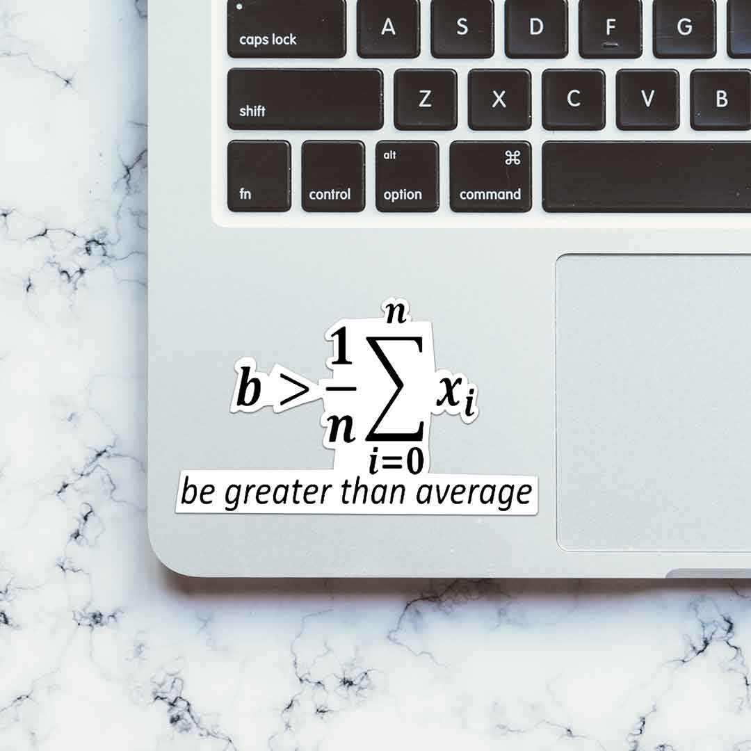 Be greater than Average Sticker waterproof vinyl decal for laptop, bike, car & bottle