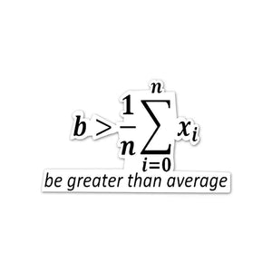 Be greater than Average Sticker waterproof vinyl decal for laptop, bike, car & bottle