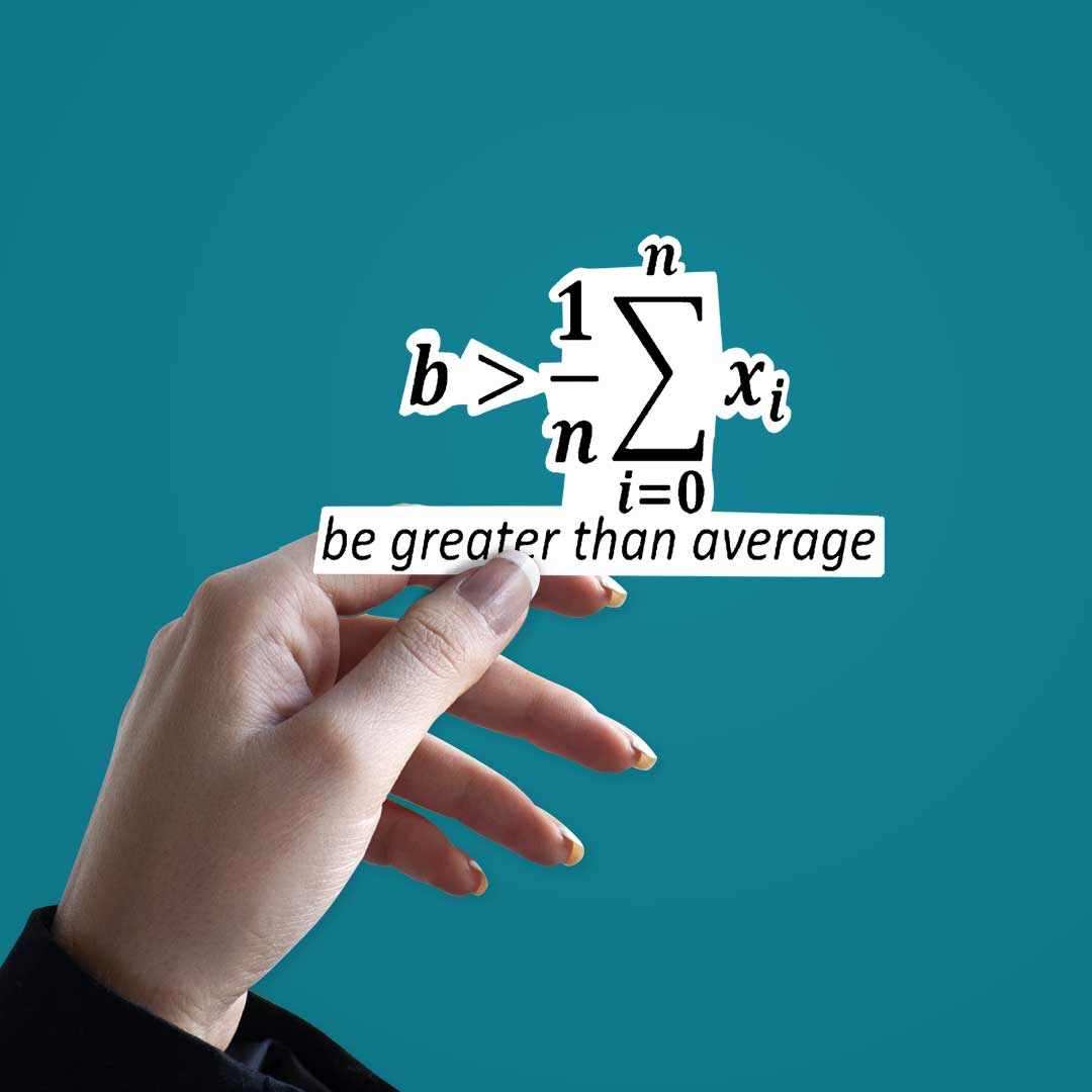 Be greater than Average Sticker waterproof vinyl decal for laptop, bike, car & bottle